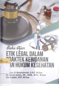 Buku ajar etik legal dalam praktik kebidanan dan hukum kesehatan