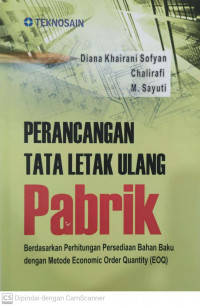 Perancangan tata letak ulang pabrik: berdasarkan perhitungan persediaan bahan baku dengan metode economic order quantity (eoq)