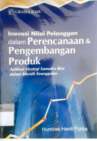 Inovasi nilai pelanggan dalam perencanaan produk ; aplikasi strategi samudra biru dalam mearih keunggulan