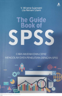 The guide book of spss: cara mudah dan cepat mengolah data penelitian dengan spss