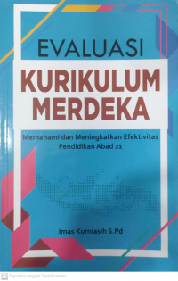 Evaluasi kurikulum merdeka: memahami dan menigkatkan efektifitas pendidikan adab 21