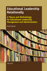 Educational leadership relationally: A theory and methodology for educational leadership, Management and administration