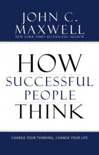 How successful people think: Change your thinking, change your life