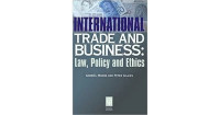 International trade and business: law, policy and ethics