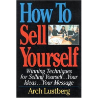 How to sell yourself: Winning techniques, for selling yourself, your Ideas, your message