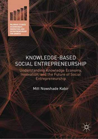 Knowledge-based social entrepreneurship: Understanding knowledge economy, innovation, and the future of social entrepreneurship