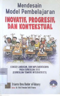 Mendesain model pembelajaran inovatif, progresif, dan kontekstual: Konsep, landasan, dan implementasinya pada kurikulum 2013(kurikulum tematik integratif/KTI)