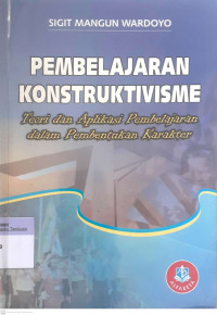 Pembelajaran Konstruktivisme : Teori dan Aplikasi Pembelajaran dalam Pembentukan Karakter