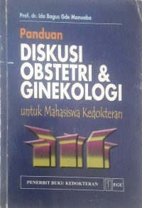 Panduan diskusi Obstetri dan Ginekologi: Untuk Mahasiswa Kedokteran