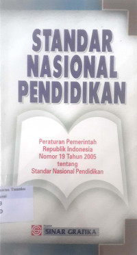 Standar Nasional Pendidikan: Peraturan Pemerintah Republik Indonesia Nomor 19 Tahun 2005 tentang Standar Nasional Pendidikan