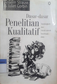 Dasar-dasar penelitian kualitatif : tatalangkah dan teknik-teknik teoritisasi data