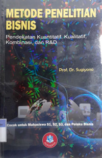 Metode penelitian bisnis: Pendekatan kuantitatif, kualitatif, kombinasi, dan R&D