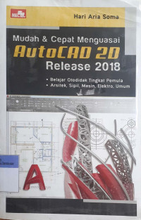 Mudah & cepat menguasai autocad 2d release 2018: belajar otodidak tingkat pemula, arsitek, sipil, mesin, elektro, umum