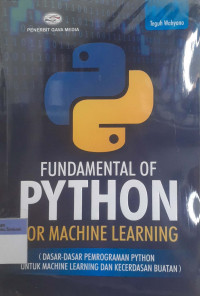 Fundamental python for machine learning: Dasar-dasar pemrograman python untuk machine learning dan kecerdasan buatan