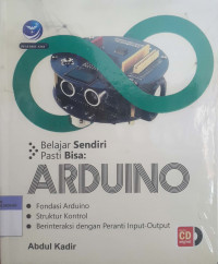 Belajar sendiri pasti bisa Arduino: fondasi arduino, struktur kontrol, berinteraksi dengan peranti input_ output