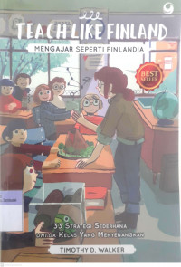 Teach Like Finland : Mengajar Seperti Finlandia (33 Trategi Sederhana Untuk Kelas Yang Menyenangkan)