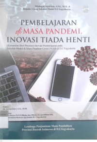 Pembelajaran dimasa pandemi, inovasi tiada henti (kumpulan best practice inovasi pembelajaran pada sekolah model di masa pandemi covid 19) sd di D.I Yogyakarta