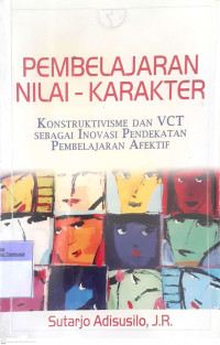 Pembelajaran Nilai - Karakter : Konstruktivisme dan VCT Sebagai Inovasi Pendekatan Pembelajaran Afektif