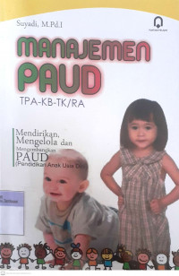 Manajemen Paud : Mendirikan, Mengelola dan Mengembangkan Paud (Pendidikan Anak Usia Dini)