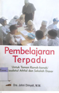 Pembelajaran Terpadu : Untuk Taman Kanak-Kanak/ Raudatul Athfal dan Sekolah Dasar