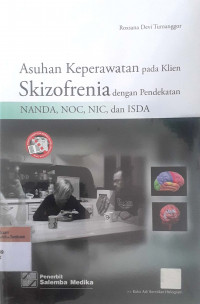 Asuhan keperawatan pada klien Skizofrenia dengan pendekatan NANDA< NOC< NIC< dan ISDA