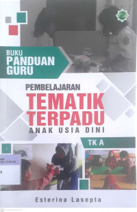 Pembelajaran Tematik Terpadu Anak Usia Dini (TK B) : Buku Panduan Guru