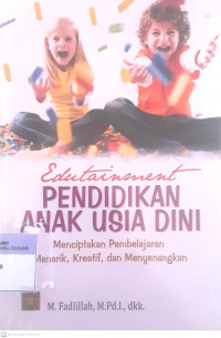 Edutainment Pendidikan Anak Usia Dini : Menciptakan Pembelajaran Menarik, Kreatif, dan Menyenangkan