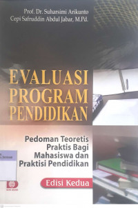 Evaluasi Program Pendidikan : Pedoman Teoritis Praktis Bagi Mahasiswa dan Praktisi Pendidikan