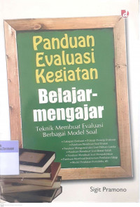 Panduan Evaluasi Kegiatan Belajar-mengajar : Teknik Membuat Evaluasi Berbagi Model Soal