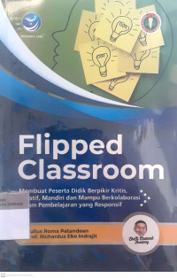 Flipped classroom membuat peserta didik berfikir kritis, kreatif, madiri dan mampu berkolaborasi dalam pembelajaran yang responsif