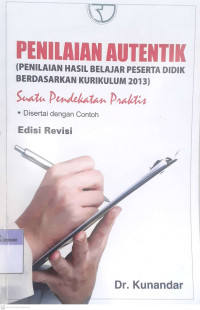 Penilaian Autententik (Penilaian Hasil Belajar Peserta Didik Berdasarkan Kurikulum 2013) : Suatu Pendekatan Praktis