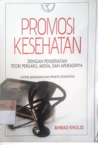 Promosi Kesehatan: dengan pendekatan teori perilaku, media, dan aplikasinya untuk mahasiswa dan praktisi kesehatan