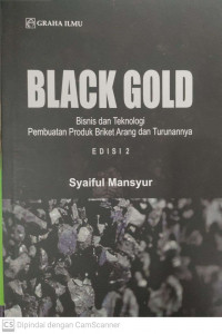 Black gold: bisnis dan teknologi pembuatan produk briket arang dan turunannya