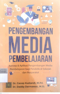 Pengembangan media pembelajaran : konsep & aplikasi pengembangan media pembelajaran bagi pendidikan di sekolah dan masyarakat