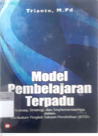 Model pembelajaran terpadu: Konsep, strategi, dan implementasinya dalam kurikulum tingkat satuan pendidikan (KTSP)