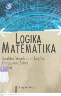 Logika matematika: Soal dan penyelesaian logika, himpunan, relasi, fungsi