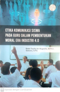 Etika komunikasi siswa pada guru dalam pembentukan moral era  industri 4.0
