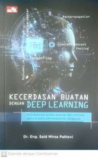 Kecerdasan buatan dengan deep learning: pemahaman tunts konsep dan metode serta praktik pemrograman langsung