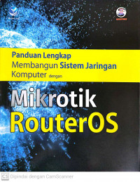 Panduan lengkap membangun sistem jaringan komputer dengan mikrotik routeros