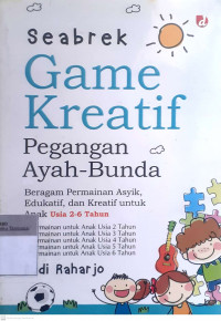 Seabrek fame kreatif pegangan ayah bunda: Beragam permainan edukatif, dan kreatif untuk anak usia 2-6 tahun