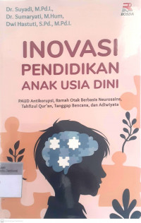 Inovasi pendidikan anak usia dini: Paud antikorupsi, ramah otak berbasis neurosains, tahfizul qur'an, tanggapan bencana, dan adiwiyata