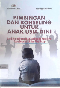 Bimbingan dan konseling untuk anak usia dini (studi kasus penerapan bimbingan-konseling pada sekolah tk dan play group