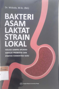 Bakteri asam laktat strain lokal: Isolasi sampai aplikasi, sebagai probiotik dan starter fermentasi susu