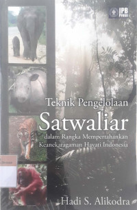 Teknik pengelolaan satwa liar: Dalam rangka mempertahankan keanekaragaman hayati Indonesia