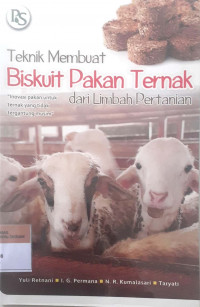 Teknik membuat biskuit pakan ternak dari limbah pertanian