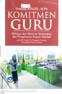 Komitmen guru ditinjau dari motivasi berprestasi dan pengawasan kepala sekolah pada sd negeri 04 nanggalo tarusan kabupaten pesisir selatan