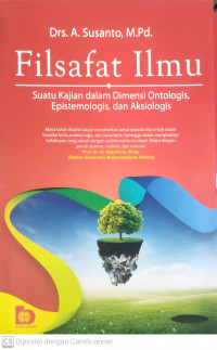 Filsafat ilmu; suatu kajian dalam dimensis ontologis, epistemologis dan aksiologis