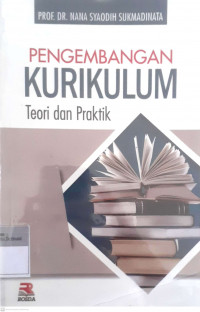 Pengembangan kurikulum: Teori dan praktik