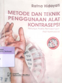 Metode dan Teknik Penggunaan Kontrasepsi : Petunjuk Praktis Pemasangan Alat Kontrasepsi