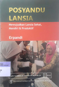 Posyandu Lansia : Mewujudkan Lansia Sehat, mandiri & Produktif